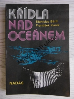 KŘÍDLA NAD OCEÁNEM, STANISLAV BÁRTL, FRANTIŠEK KUNÍK, **an