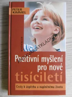 POZITIVNÍ MYŠLENÍ PRO NOVÉ TISÍCILETÍ, PETER KIMMEL, **an