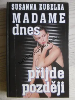 MADAME DNES PŘIJDE POZDĚJI, SUSANNA KUBELKA, **an