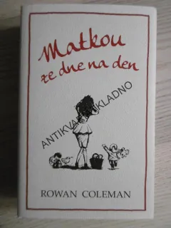 MATKOU ZE DNE NA DEN, ROWAN COLEMAN, **an