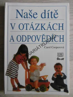 NAŠE DÍTĚ V OTÁZKÁCH A ODPOVĚDÍCH, CAROL COOPEROVÁ, **an