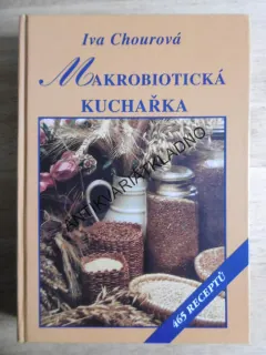MAKROBIOTICKÁ KUCHAŘKA, IVA CHOUROVÁ, 465 RECEPTY, **an