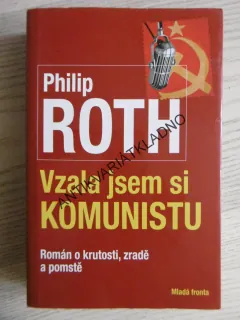 VZALA JSEM SI KOMUNISTU, PHILIP ROTH, **an