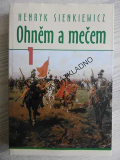 OHNĚM A MEČEM 1, HENRYK SIENKIEWICZ, **an