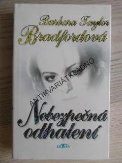 NEBEZPEČNÁ ODHALENÍ, BARBARA TAYLOR BRADFORDOVÁ, **an