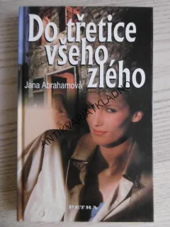 DO TŘETICE VŠEHO ZLÉHO, JANA ABRAHAMOVÁ, **an