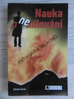 NAUKA O NEMILOVÁNÍ, ZDENĚK DUREK, **an