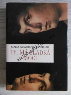 TY, MÁ SLADKÁ MOCI, MAIRA PAPATHANASOPOULOU, **an
