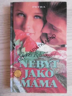 NEBÝT JAKO MÁMA, VĚRA ŘEHÁČKOVÁ, **an