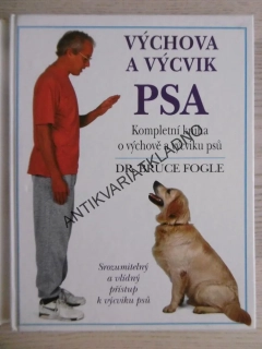 VÝCHOVA A VÝCVIK PSA, DR. BRUCE FOGLE, **an