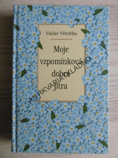MOJE VZPOMÍNKOVÁ DOBRÁ JITRA, VÁCLAV VĚTVIČKA, **an