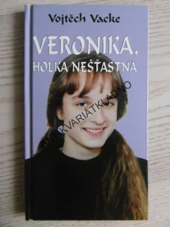VERONIKA, HOLKA NEŠŤASTNÁ, VOJTĚCH VACKE, **an