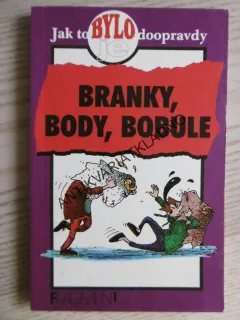 BRANKY, BODY, BOBULE, JAK TO BYLO/JE DOOPRAVDY, **an