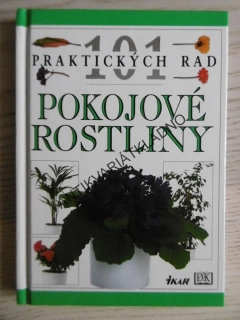 POKOJOVÉ ROSTLINY, 101 PRAKTICKÝCH RAD, tvrdá vazba, **an