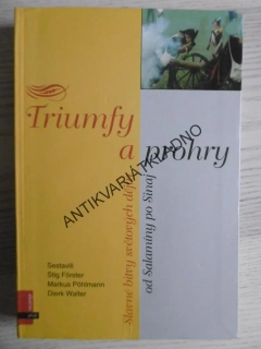 TRIUMFY A PROHRY, SLAVNÉ BITVY SVĚTOVÝCH DĚJIN OD SALAMÍNY PO SINAJ, **an