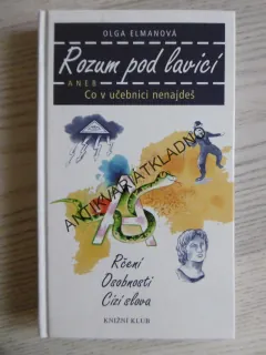 ROZUM POD LAVICÍ ANEB CO V UČEBNICI NENAJDEŠ, OLGA ELMANOVÁ, **an