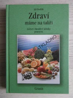 ZDRAVÍ MÁME NA TALÍŘI, LÉČIVÉ I ŠKODLIVÉ ÚČINKY POTRAVIN, JIŘÍ BODLÁK, **an