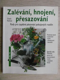 ZALÉVÁNÍ, HNOJENÍ, PŘESAZOVÁNÍ, GISELA KEILOVÁ, **an