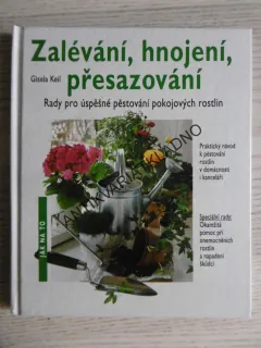 ZALÉVÁNÍ, HNOJENÍ, PŘESAZOVÁNÍ, GISELA KEILOVÁ, **an