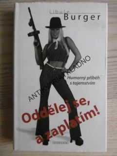 ODDĚLEJ SE, A ZAPLATÍM!, LIBUŠE BURGER, **an
