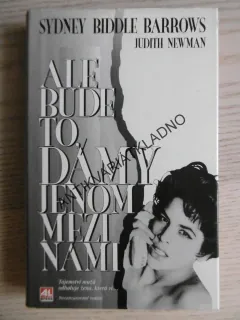 ALE BUDE TO, DÁMY, JENOM MEZI NÁMI, SYDNEY BIDDLE BARROWS, JUDITH NEWMAN, **an