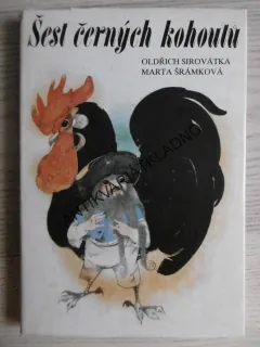 ŠEST ČERNÝCH KOHOUTŮ, OLDŘICH SIROVÁTKA, MARTA ŠRÁMKOVÁ, **an