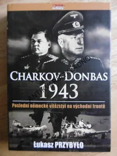 CHARKOV - DONBAS, 1943, POSLEDNÍ NĚMECKÉ VÍTĚZSTVÍ NA VÝCHODNÍ FRONTĚ. PRZYBYLO, **an