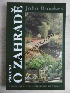 VŠECHNO O ZAHRADĚ, ZAHRÁDKÁŘŮM, JOHN BROOKES, **an
