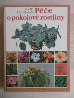 PÉČE O POKOJOVÉ ROSTLINY, DAVID LONGMAN, **an