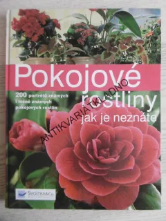 POKOJOVÉ ROSTLINY JAK JE NEZNÁTE, KARIN GREINER, ANGELIKA WEBEROVÁ, **an