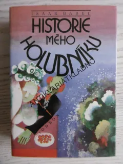 HISTORIE MÉHO HOLUBNÍKU, ISAAK BABEL, **an