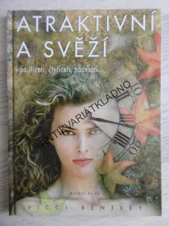 ATRAKTIVNÍ A SVĚŽÍ I PO TŘICETI, ČTYŘICETI, PADESÁTI..., VICCI BENTLEY, **an