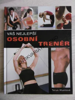 VÁŠ OSOBNÍ NEJLEPŠÍ TRENÉR, TANYA WYATTOVÁ, **an