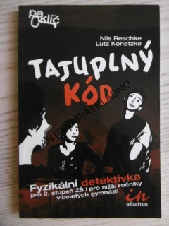TAJUPLNÝ KÓD, FYZIKÁLNÍ DETEKTIVKA PRO 2. STUPEŇ ZŠ I PRO NIŽŠÍ ROČNÍKY VÍCELETÝCH GYMNÁZIÍ, NILS RESCHKE, **an
