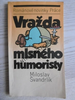 VRAŽDA MLSNÉHO HUMORISTY, MILOSLAV ŠVANDRLÍK, **an