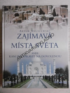 ZAJÍMAVÁ MÍSTA SVĚTA ANEB KAM SE VYPRAVIT NA DOVOLENOU, ARTUR ANUSZEWSKI, **an