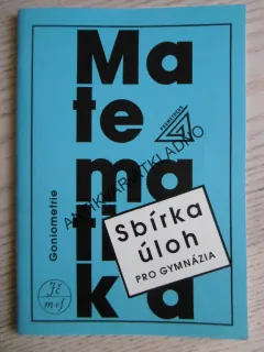 SBÍRKA ÚLOH Z MATEMATIKY PRO GYMNÁZIA, GONIOMETRIE,