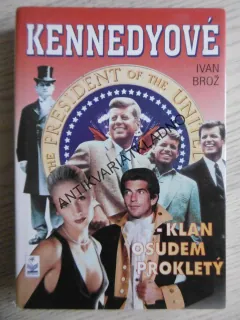 KENNEDYOVÉ, KLAN OSUDEM PROKLETÝ, IVAN BROŽ, **an