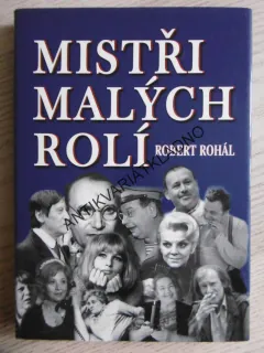 MISTŘI MALÝCH ROLÍ, ROBERT ROHÁL, **an