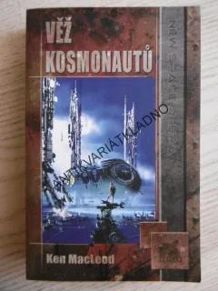 VĚŽ KOSMONAUTŮ, KEN MACLEOD, **an