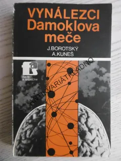VYNÁLEZCI SAMOKLOVA MEČE, J. BOROTSKÝ, A. KUNEŠ, **an