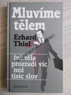 MLUVÍME TĚLEM, ERHARD THIEL, ŘEČ TĚLA PROZRADÍ VÍC NEŽ TISÍC SLOV, **an