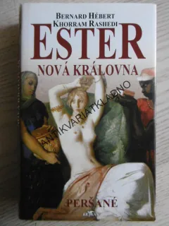 ESTER NOVÁ KRÁLOVNA, BERNARD HÉBERT, RASHEDI, PERŠANÉ, **an