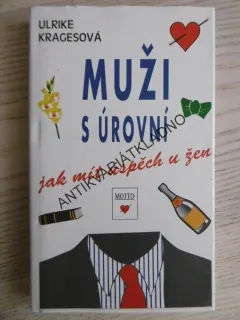 MUŽI S ÚROVNÍ, JAK MÍT ÚSPĚCH U ŽEN, ULRIKE KRAGESOVÁ, **an