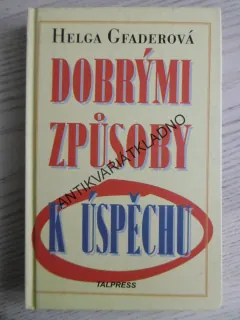 DOBRÝMI ZPŮSOBY K ÚSPĚCHU, HELGA GFADEROVÁ, **an