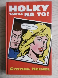 HOLKY TAKHLE NA TO!, CYNTHIA HEIMEL, **an
