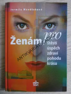 ŽENÁM PRO ŠTĚSTÍ, ÚSPĚCH, ZDRAVÍ, POHODU, KRÁSU, JARMILA MANDŽUKOVÁ, **an