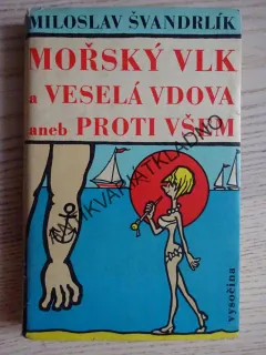 MOŘSKÝ VLK A VESELÁ VDOVA ANEB PROTI VŠEM, MILOSLAV ŠVANDRLÍK, **an