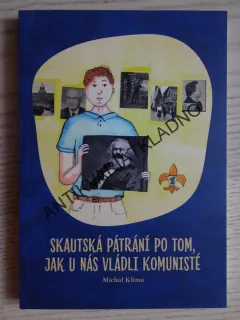 SKAUTSKÁ PÁTRÁNÍ PO TOM, JAK U NÁS VLÁDLI KOMUNISTÉ, MICHAL KLÍMA, **an
