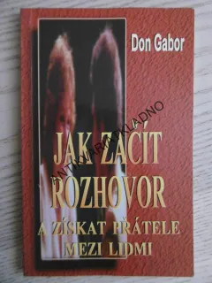 JAK ZAČÍT ROZHOVOR A ZÍSKAT PŘÁTELE MEZI LIDMI, DON GABOR, **an